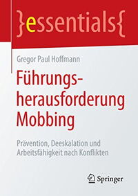 Führungsherausforderung Mobbing: Prävention, Deeskalation und Arbeitsfähigkeit nach Konflikten